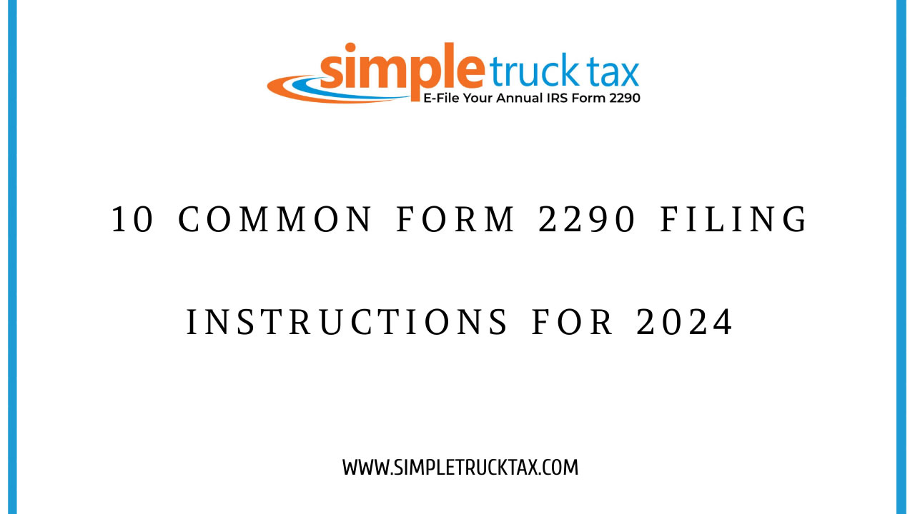 10 Common Form 2290 Filing Instructions For 2024